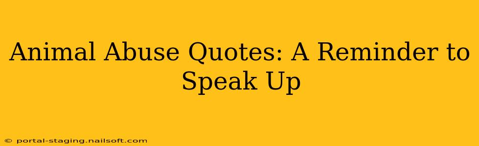 Animal Abuse Quotes: A Reminder to Speak Up