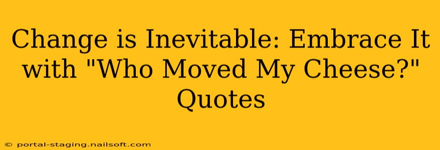 Change is Inevitable: Embrace It with "Who Moved My Cheese?" Quotes