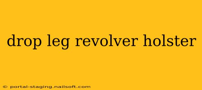 drop leg revolver holster