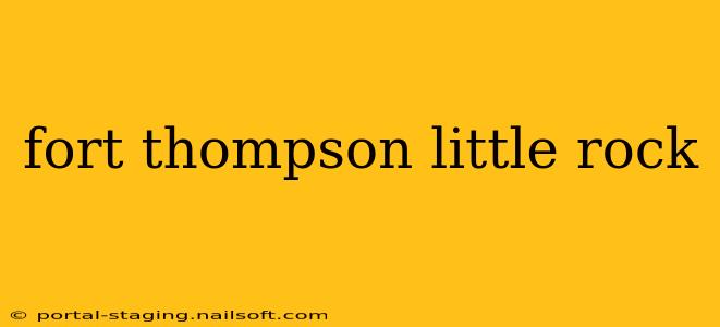 fort thompson little rock