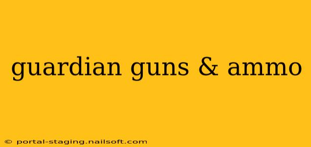 guardian guns & ammo