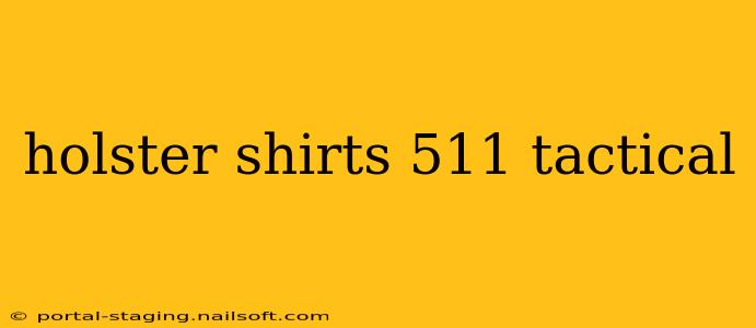 holster shirts 511 tactical
