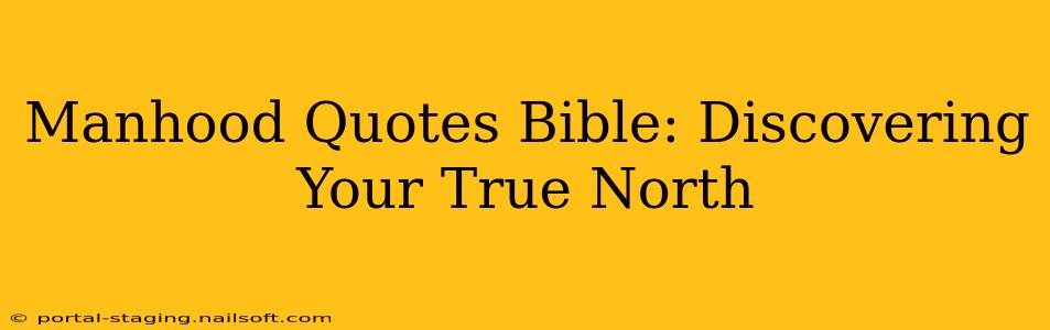Manhood Quotes Bible: Discovering Your True North