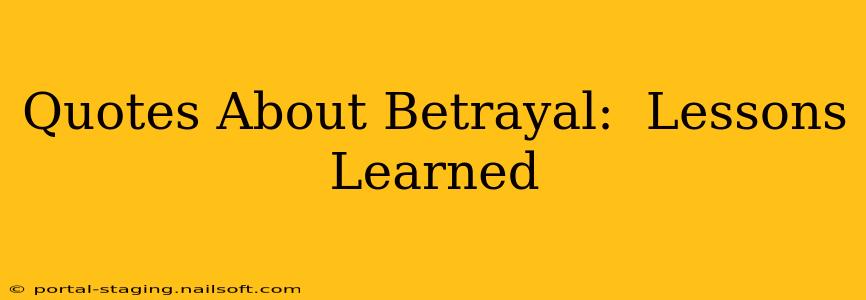 Quotes About Betrayal:  Lessons Learned