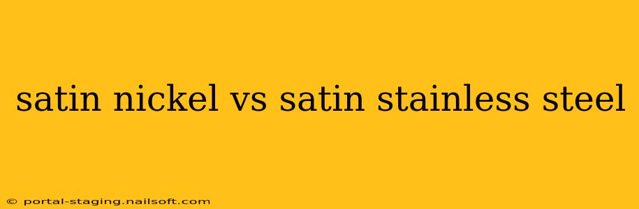 satin nickel vs satin stainless steel