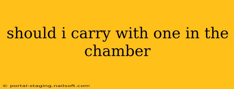 should i carry with one in the chamber