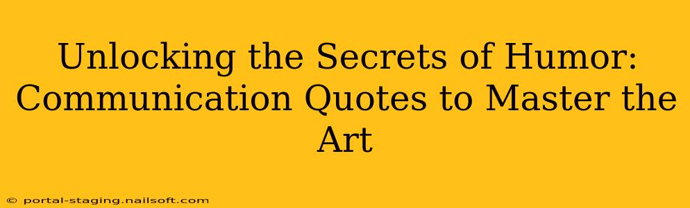 Unlocking the Secrets of Humor:  Communication Quotes to Master the Art