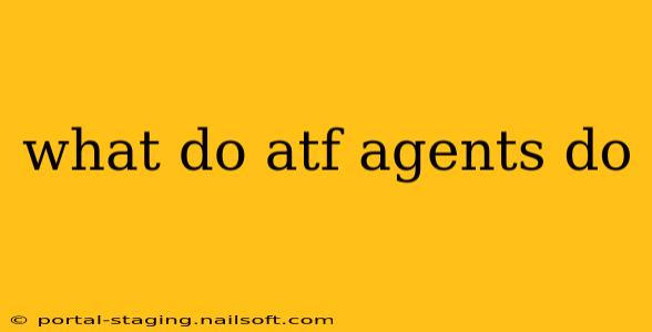 what do atf agents do