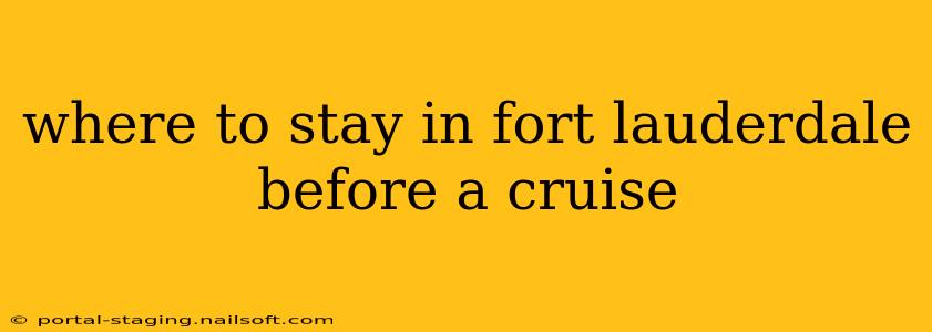 where to stay in fort lauderdale before a cruise