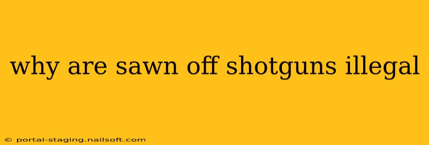 why are sawn off shotguns illegal