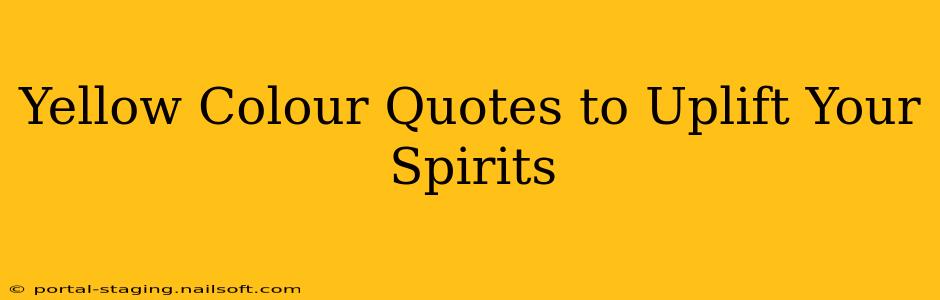 Yellow Colour Quotes to Uplift Your Spirits